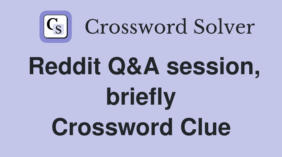 Reddit Q&A session, briefly Crossword Clue Answers Crossword Solver